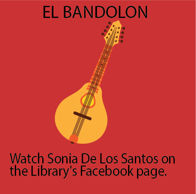 EL BANDOLON:  Watch Sonia De Los Santos on the Library's Facebook page.
