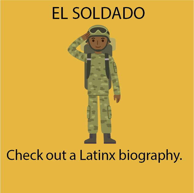 EL SOLDADO:  Check out a Latinx biography.