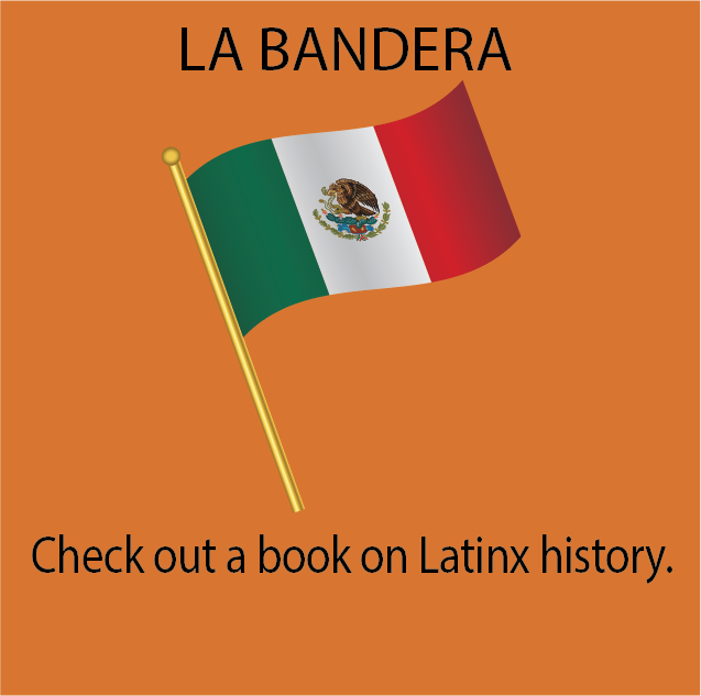 LA BANDERA: Check out a book on Latinx history.