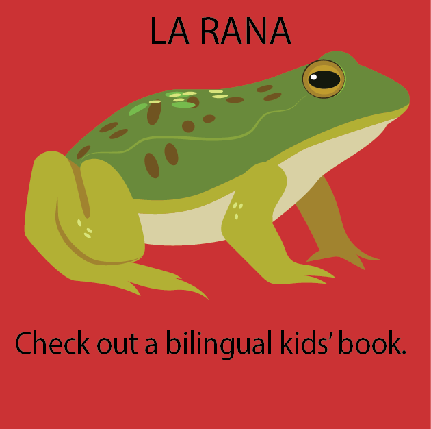 LA RANA: Check out a bilingual kids’ book.