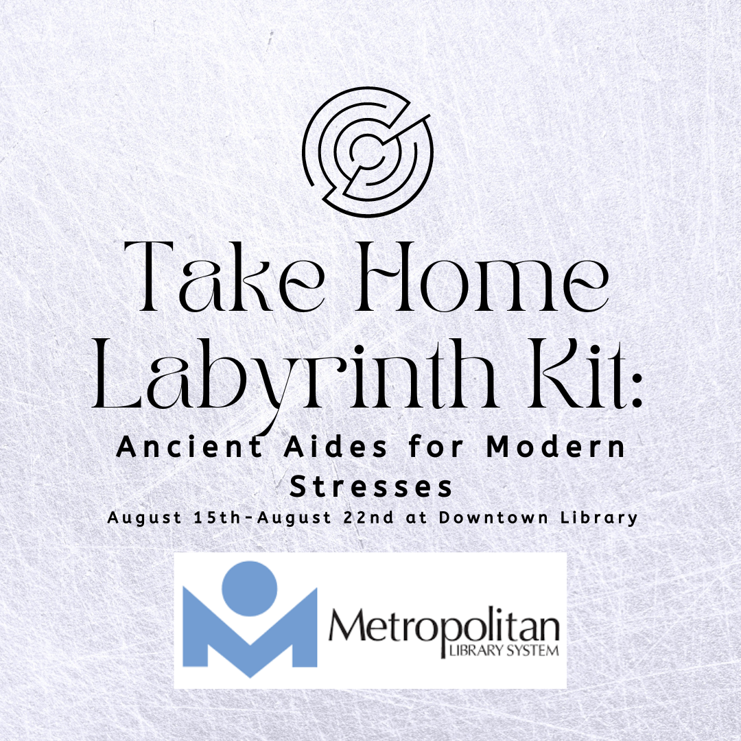 Image of labyrinth followed by the text Take Home Labyrinth Kit: Ancient Aides for Modern Stresses. August 15th to August 22nd. Followed by image of metropolitan Library Logo