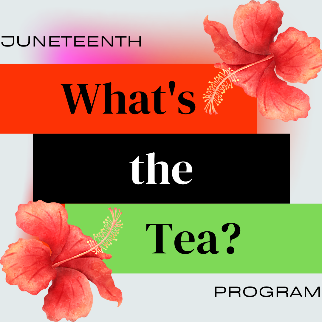 Juneteenth Whats the Tea Program logo with hibiscus flowers