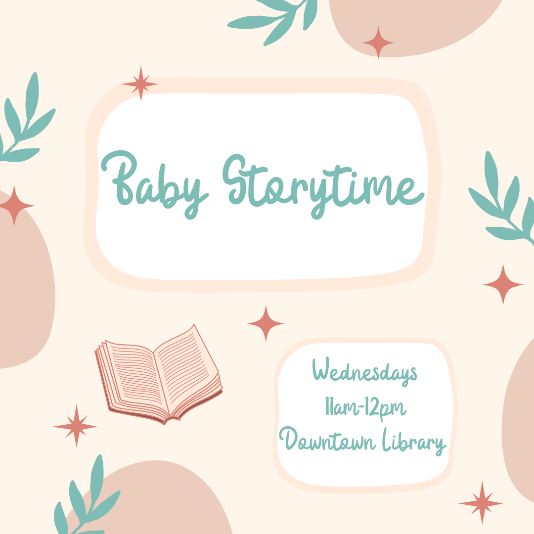 Baby Storytime at the Downtown Library. Wednesdays from 11am-12pm