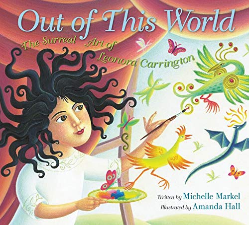 Book cover for Out of This World: The Surreal Art of Leonora Carrinton by Michelle Markel