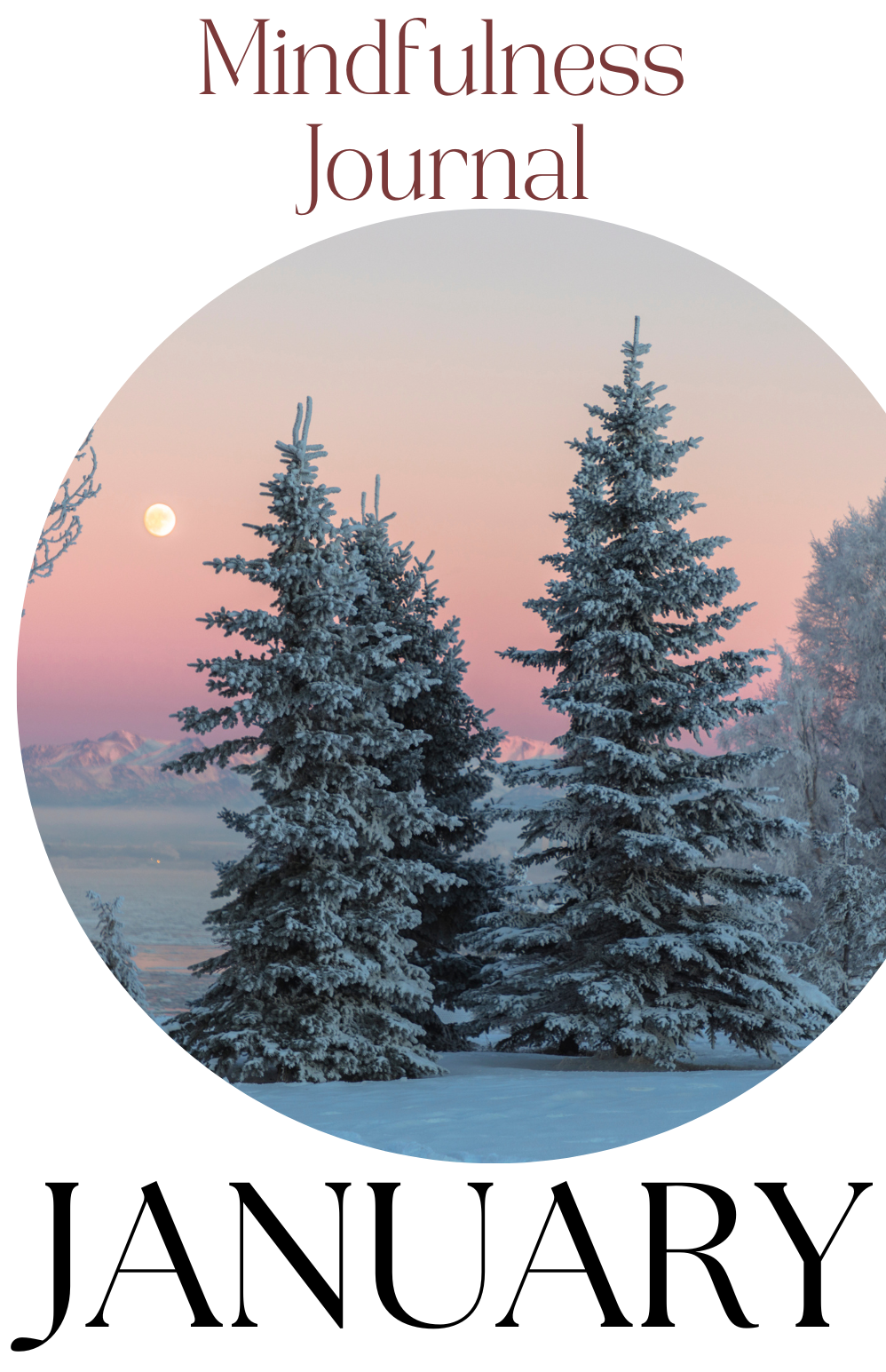 The cover to January's Mindfulness Journal, which features a snowy landscape with snow covered pine trees and a setting sun in the background.