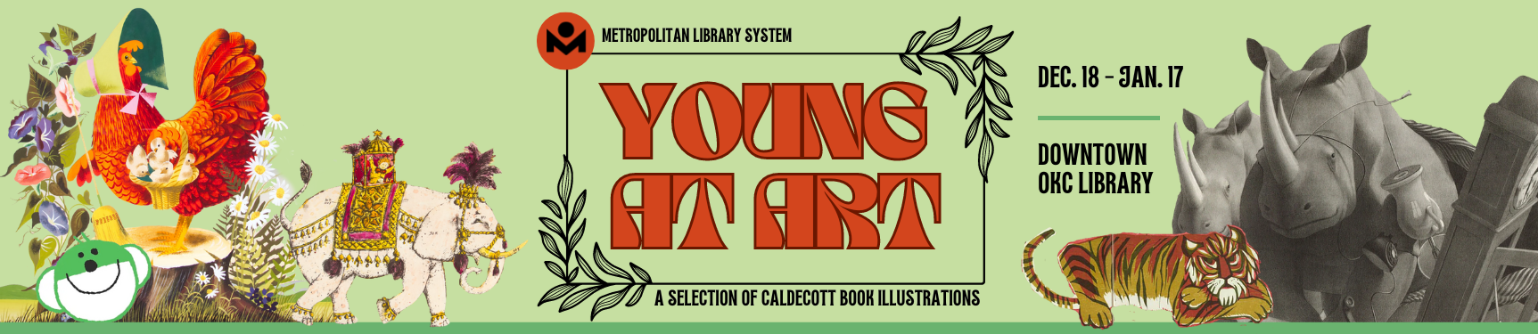 Metropolitan Library System Young at Art: A Collection of Caldecott Book Illustrations December 18 through January 17 Downtown OKC Library.