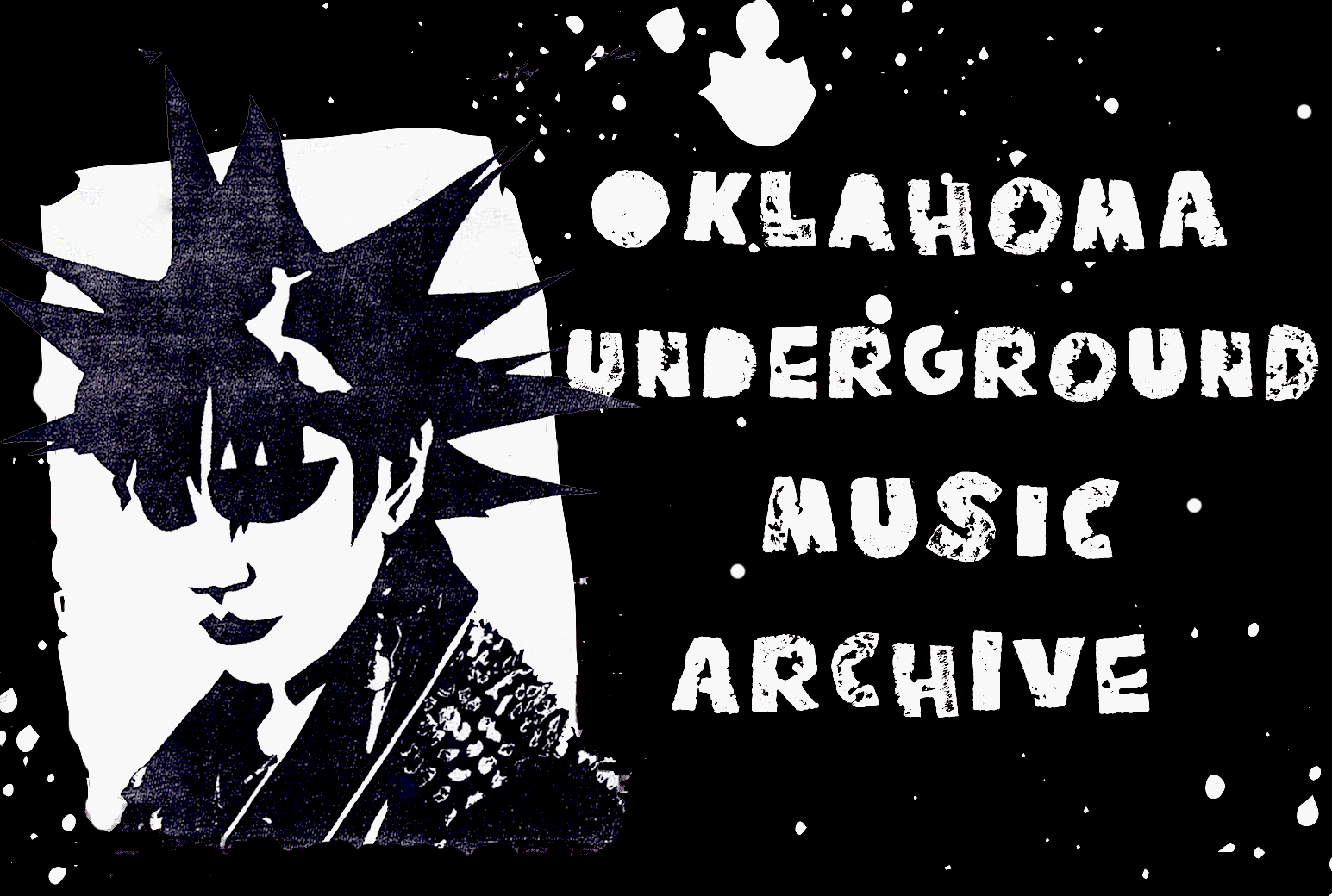 A black background with white spatters and a punk graphic with the words "Oklahoma Underground Music Archive" in white rough text