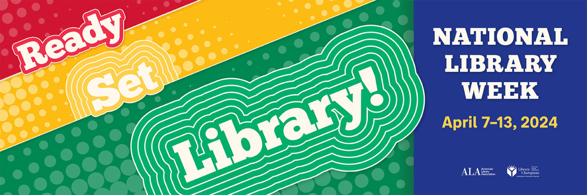 Ready Set Library! National Library Week, April 7-13, 2024.