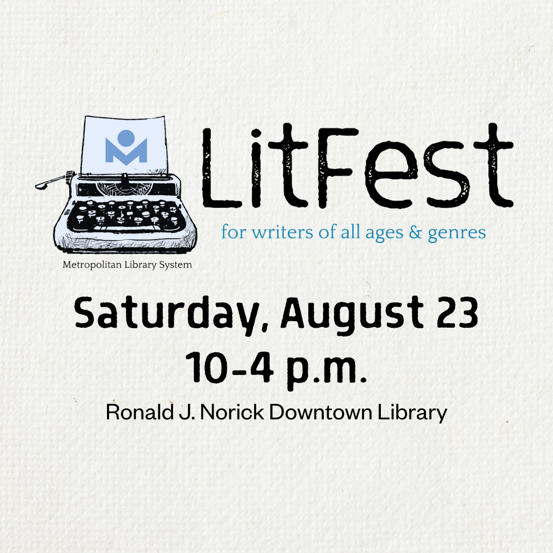 LitFest for Writers of All Ages & Genres. Saturday, August 23. 10-4 p.m. Ronald J. Norick Downtown Library.