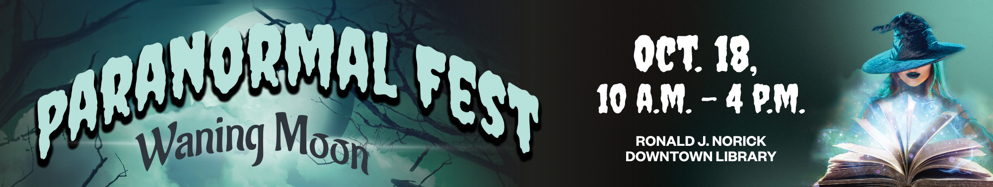 Paranormal Fest - Waning Moon. October 18, 10 a.m. - 4 p.m. Ronald J. Norick Downtown Library.