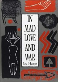 In Mad Love and War - Joy Harjo