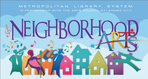 Neighborhood Arts. Metropolitan Library System in Partnership with the Arts Council Oklahoma City