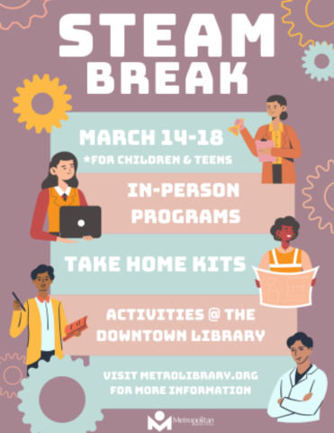 STEAM Break: March 14-18* *for children and teens In Person Programs, Take Home Kits, Activities at the Downtown Library 