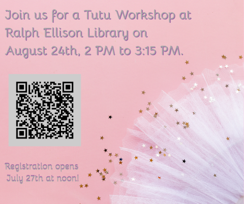 Join us for a Tutu Workshop at the Ralph Ellison Library on August 24th, 2 PM to 315 PM. Registration opens July 27th at noon!