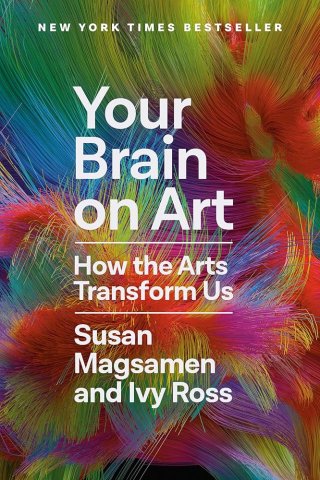 Your Brain on Art by Susan Magsamen and Ivy Ross