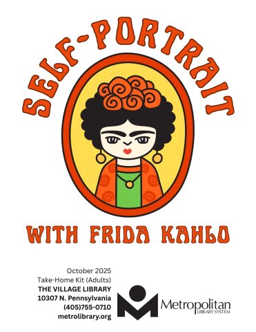 A large cartoon-style picture of Frida Kahlo, a dark-haired woman with close-set eyebrows, wearing a green shirt and orange shawl, along with orange flowers in her hair. Surrounding the picture are the words "Self Portrait with Frida Kahlo." Below are the words "October 2025 Take-Home Kit (Adults)" and contact information for the Village Library: 10307 N. Penn, phone 405-755-0710, website metrolibrary.org and also the Metro library logo.