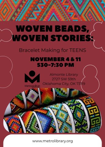 Woven beads, woven stores: Bracelet making for teens.  November 4 and 11 from 5:30 to 7:30 pm.