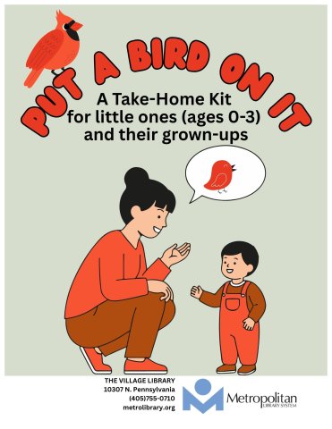 The title Put a Bird On It is in fat letters at the top of the flyer. A realistic drawing of a cardinal perches on the words. Below that, "A take-home kit for little ones ages 0-3 and their grown-ups" is in plain black text. There is a picture of an adult talking to a toddler. The talk balloon of the adult has a sketch of a red bird. The toddler is wearing overalls and the adult is wearing pants and a long sleeve shirt, both wearing red and brown.