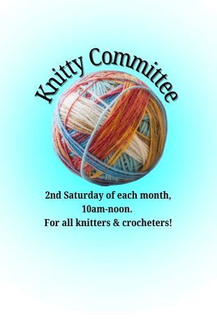 The words "Knitty Committee" curve over a multi-colored ball of yarn. Below that, the group meets 10am-noon on the second Saturday of each month, and knitters and crocheters are welcome!