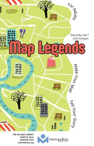 The title Map Legends appears in a muted orange in the center of the picture. The left side of the page is a stylized map with trees, buildings, a river or stream, and park benches, in a cheerful green. Along the edges of the map appear the words "For Adults," "Make Your Map," and "Tell Your Story." The event is February 7th from 3-5pm at the Village Library. 