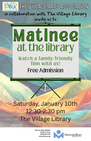 On a projector screen, the words appear "Matinee at the Library - watch a family-friendly film with us - free admission!" The screen is set on a background of various colorful cloth-type textures. Above the screen is information that this program is in collaboration with The Village Arts Association.  Below the screen reads Saturday, January 10th from 12:30pm-2:30pm and underneath that the Village library address and the Metro logo.