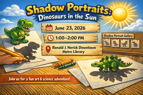 A colorful illustrated banner for a children’s program called “Shadow Portraits: Dinosaurs in the Sun.” It shows cartoon dinosaurs on sheets of paper with their shadows being traced in pencil. Event details read: June 23, 2026, 1:00–2:00 PM, Ronald J. Norick Downtown Metro Library. A small gallery wall displays shadow drawings, and crayons and sunlight complete the playful scene.