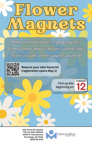 White and yellow flowers are scattered on a blue background. The title "Flower Magnets" appears at the top along with the registration dates and a QR code that goes to this page. The description of the program is: Make some cool flower-shaped magnets! Find out more about crafts this summer, too! This kit includes all the supplies you need!