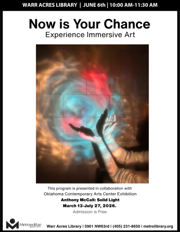 Now is Your Chance. Experience Immersive Art. Warr Acres Library June 6th, 10-11:30am. This program is presented in collaboration with Oklahoma Contemporary Arts Center Exhibition - Anthony McCall: Solid Light