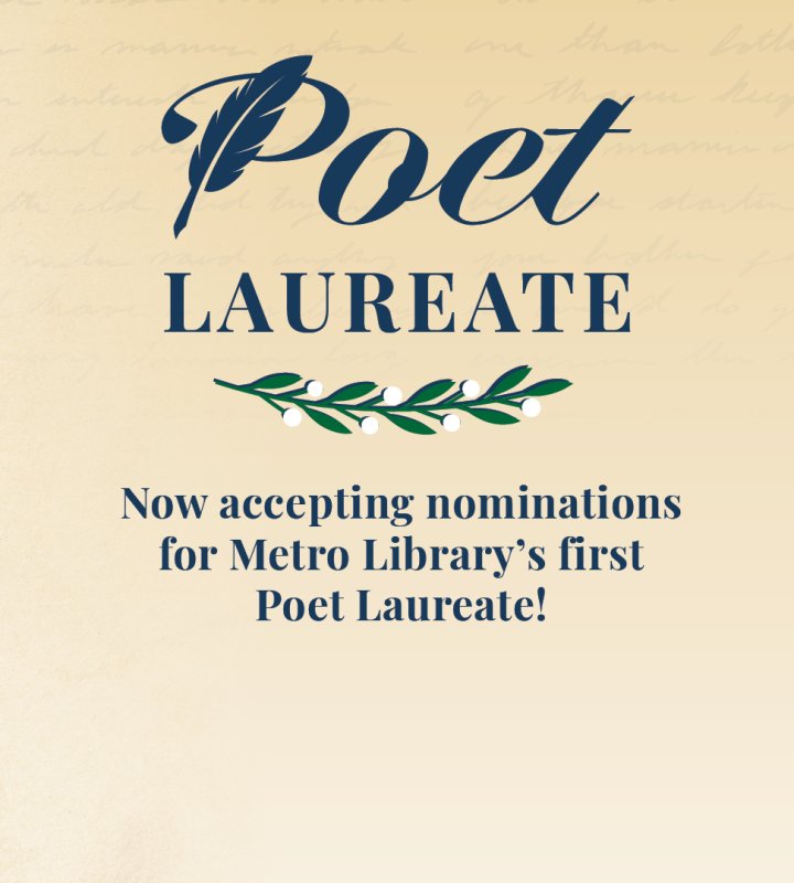 Poet Laureate. Now accepting nominations for Metro Library's first Poet Laureate!
