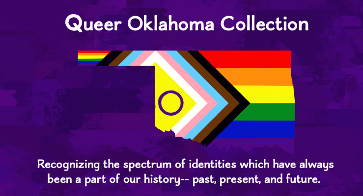 Queer Oklahoma Collection: Recognizing the spectrum of identities which have always been a part of our history -- past, present, and future.