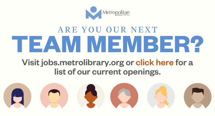Are you our next team member? Visit jobs.metrolibrary.org or click here for a list of our current openings.