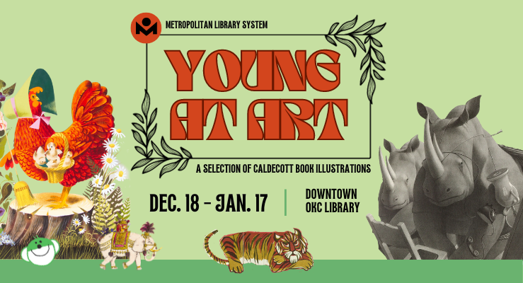 Young at Art: A Selection of Caldecott Book Illustrations, December 18 - January 17, Downtown OKC Library.
