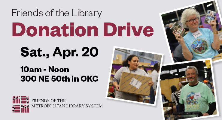 Friends of the Library Donation Drive, Saturday, April 20, 10am-Noon, 300 NE 50th in OKC.